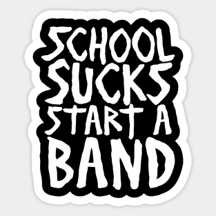 Funny School Sucks Start A Band Aesthetics Streetwear Sticker